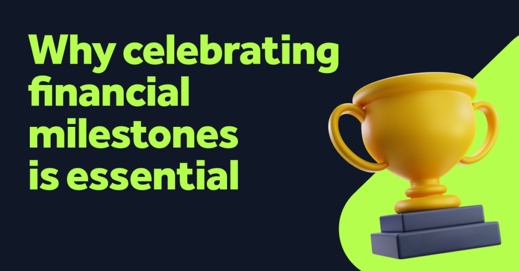 Celebrating Every Financial Milestone is Essential. Here's Why: