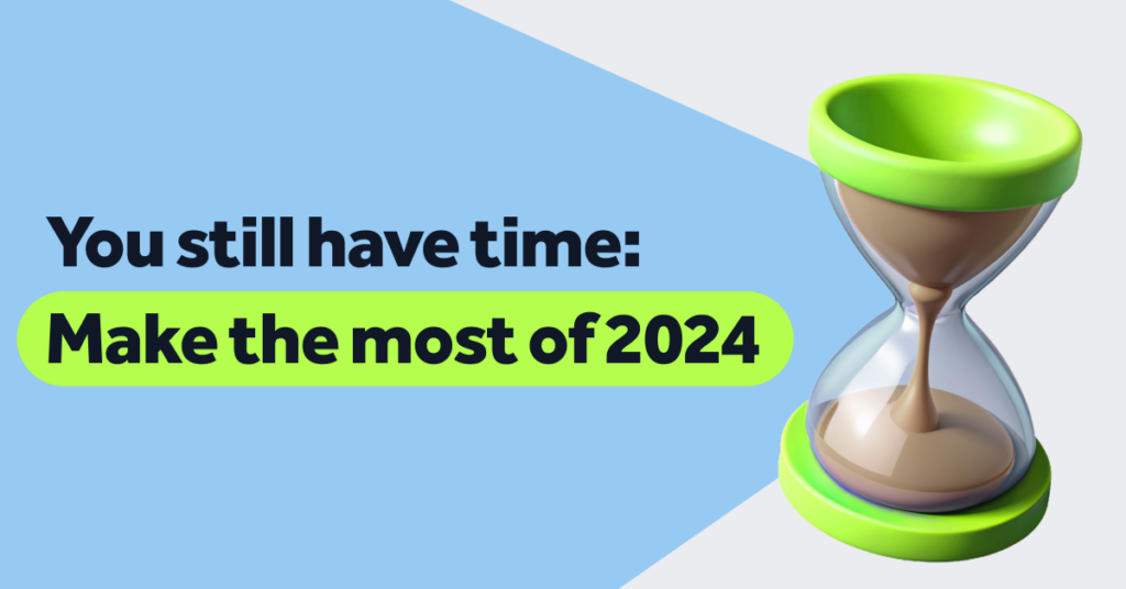 You Still Have Time to Make the Most of 2024