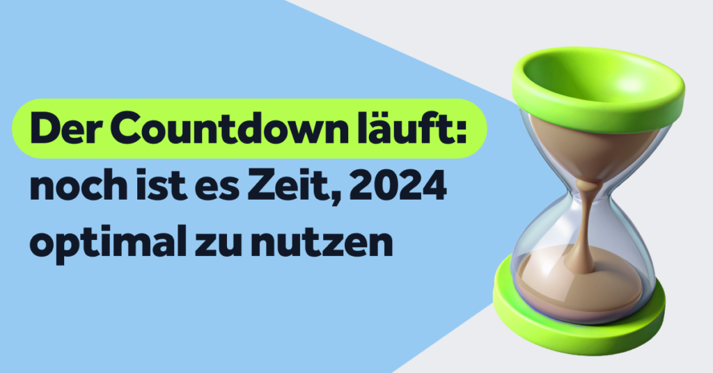 Der Countdown läuft: noch ist es Zeit, 2024 optimal zu nutzen